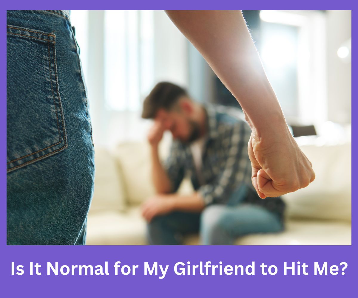 Is It Normal for My Girlfriend to Hit Me?