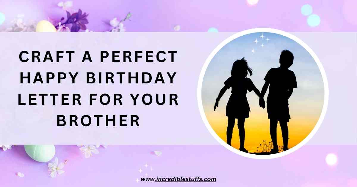 Craft a Perfect Happy Birthday Letter for Your Brother