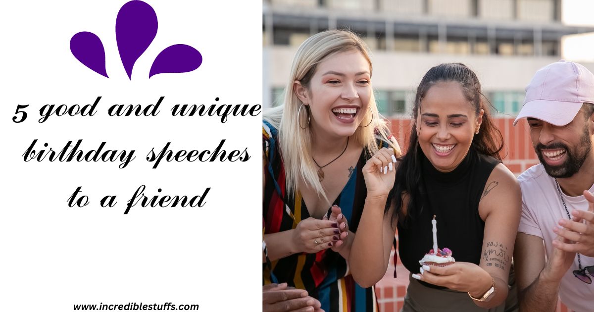 5 good and unique birthday speeches to a friend