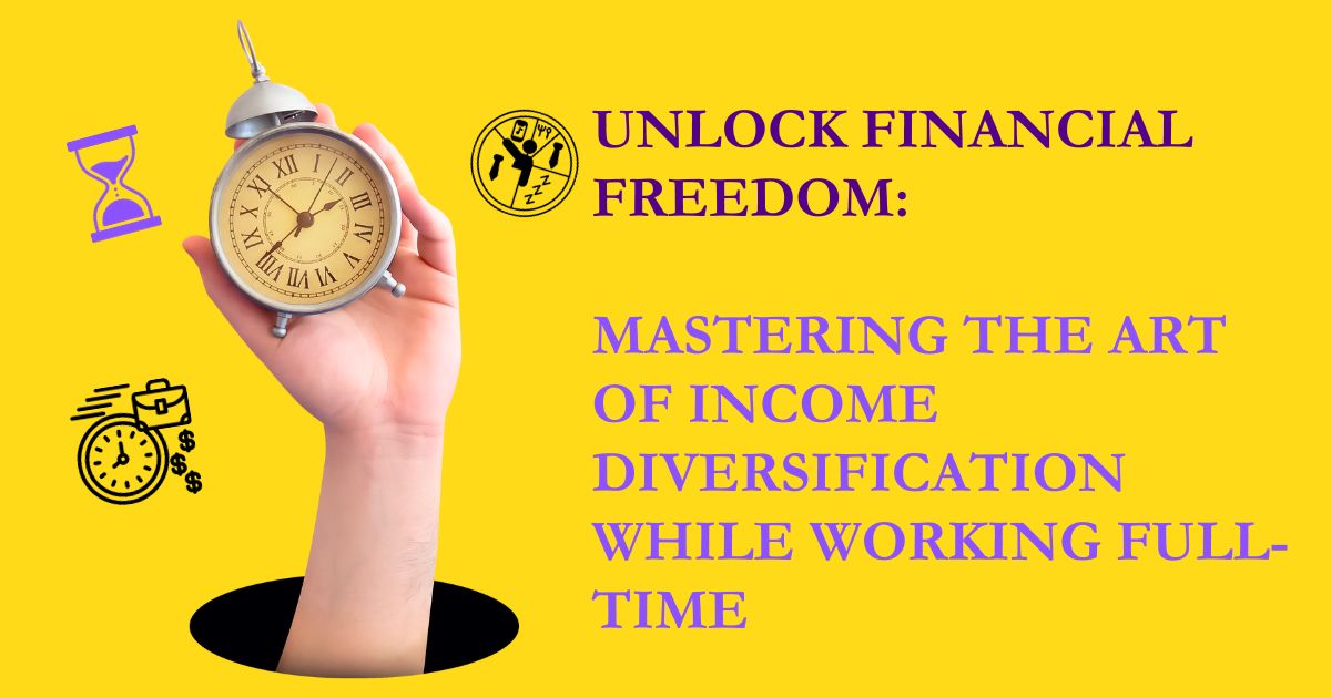 Mastering the Art of Income Diversification While Working Full-Time