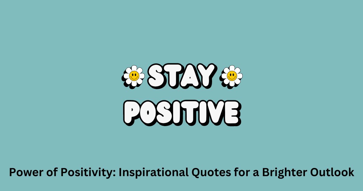 Harnessing the Power of Positivity: Inspirational Quotes for a Brighter Outlook